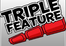 Triple Feature Weekend, Back By Popular Demand!